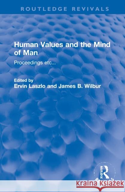 Human Values and the Mind of Man: Proceedings Etc... Ervin Laszlo James B. Wilbu 9781032071749 Routledge