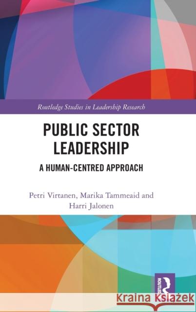 Public Sector Leadership: A Human-Centred Approach Virtanen, Petri 9781032071787