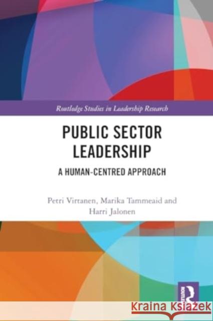 Public Sector Leadership: A Human-Centred Approach Petri Virtanen Harri Jalonen Marika Tammeaid 9781032071848 Routledge