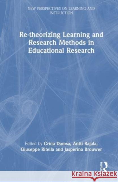 Re-theorizing Learning and Research Methods in Educational Research Crina Damśa Antti Rajala Giuseppe Ritella 9781032071879 Taylor & Francis Ltd