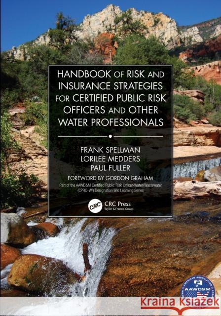 Handbook of Risk and Insurance Strategies for Certified Public Risk Officers and Other Water Professionals American Association of Water Distributi Frank R. Spellman Paul Fuller 9781032072074 CRC Press