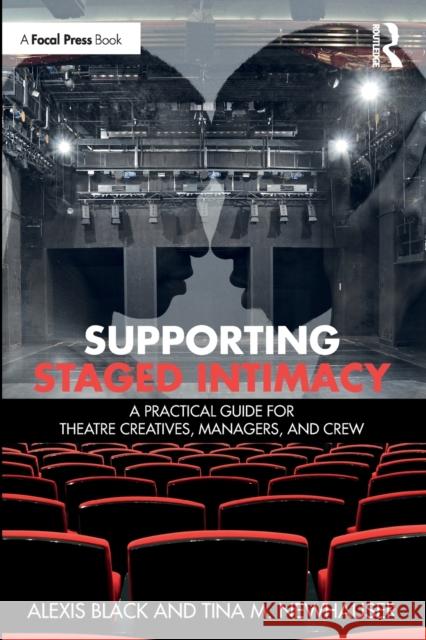 Supporting Staged Intimacy: A Practical Guide for Theatre Creatives, Managers, and Crew Black, Alexis 9781032072081 Taylor & Francis Ltd
