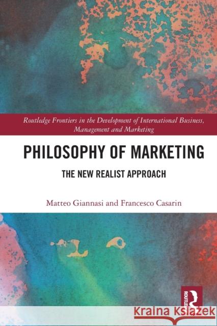 Philosophy of Marketing: The New Realist Approach Matteo Giannasi Francesco Casarin 9781032072340 Routledge