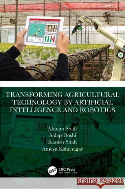 Transforming Agricultural Technology by Artificial Intelligence and Robotics Ameya (Pandit Deendayal Energy University, India) Kshirsagar 9781032072425 Taylor & Francis Ltd