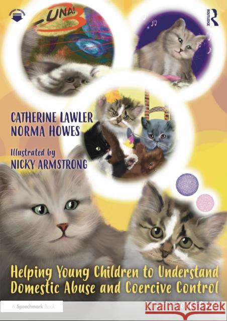 Helping Young Children to Understand Domestic Abuse and Coercive Control: A Professional Guide Catherine Lawler Norma Howes Nicky Armstrong 9781032072579 Taylor & Francis Ltd