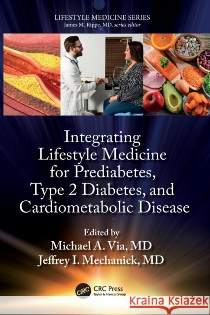 Integrating Lifestyle Medicine for Prediabetes, Type 2 Diabetes, and Cardiometabolic Disease Michael Via Jeffrey Mechanick 9781032072654