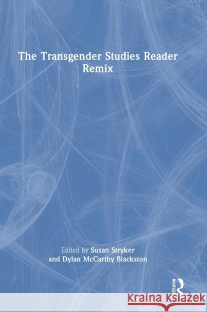 The Transgender Studies Reader Remix Susan Stryker Dylan McCarth 9781032072722 Routledge