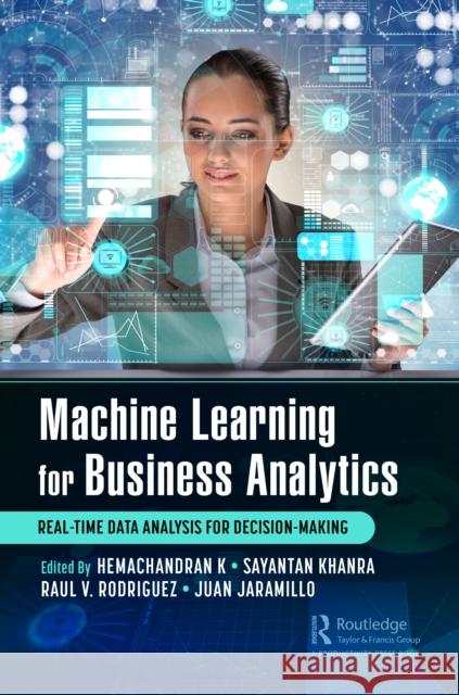 Machine Learning for Business Analytics: Real-Time Data Analysis for Decision-Making Hemachandran K Sayantan Khanra Raul V. Rodriguez 9781032072777 Productivity Press
