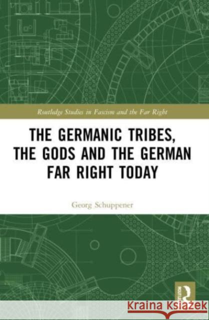 The Germanic Tribes, the Gods and the German Far Right Today Georg (University of Ss. Cyril and Methodius in Trnava, Slovakia) Schuppener 9781032072791 Taylor & Francis Ltd