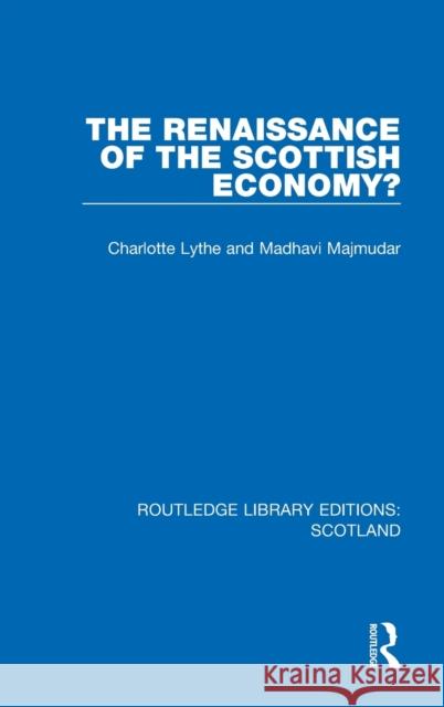 The Renaissance of the Scottish Economy? Charlotte Lythe Madhavi Majmudar 9781032072845