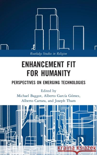 Enhancement Fit for Humanity: Perspectives on Emerging Technologies Michael Baggot 9781032073033 Routledge