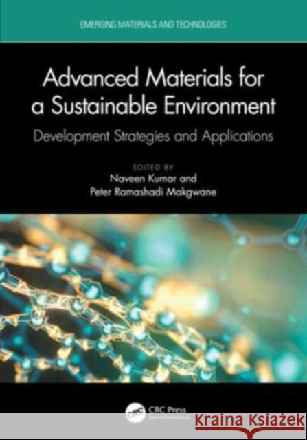 Advanced Materials for a Sustainable Environment: Development Strategies and Applications Naveen Kumar Peter Ramashadi Makgwane 9781032073064 CRC Press