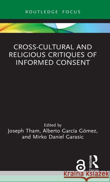 Cross-Cultural and Religious Critiques of Informed Consent Joseph Tham Alberto Garc 9781032073132 Routledge