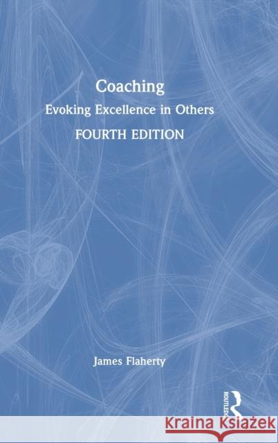 Coaching: Evoking Excellence in Others James Flaherty 9781032073170 Routledge