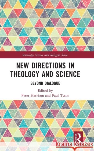 New Directions in Theology and Science: Beyond Dialogue Peter Harrison Paul Tyson 9781032073224