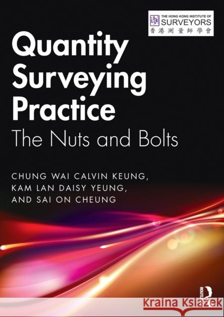 Quantity Surveying Practice: The Nuts and Bolts Chung Wai Calvin Keung Kam Lan Daisy Yeung Sai on Cheung 9781032073279 