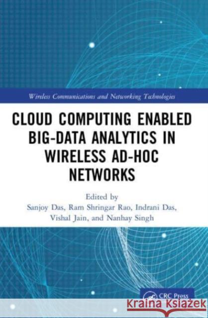 Cloud Computing Enabled Big-Data Analytics in Wireless Ad-Hoc Networks Sanjoy Das Ram Shringar Rao Indrani Das 9781032073286 CRC Press