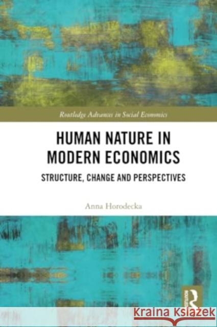 Human Nature in Modern Economics Anna Horodecka 9781032073453 Taylor & Francis Ltd