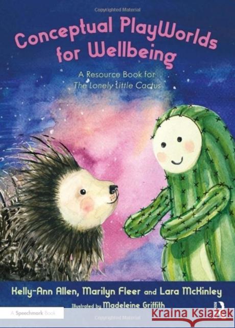 Conceptual PlayWorlds for Wellbeing: A Resource Book for the Lonely Little Cactus Kelly-Ann Allen Madeleine Griffith Marilyn Fleer 9781032073651 Routledge