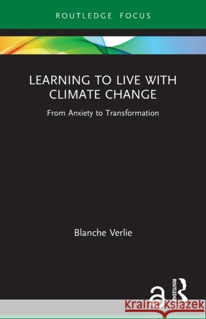 Learning to Live with Climate Change: From Anxiety to Transformation Blanche Verlie 9781032073668 Routledge
