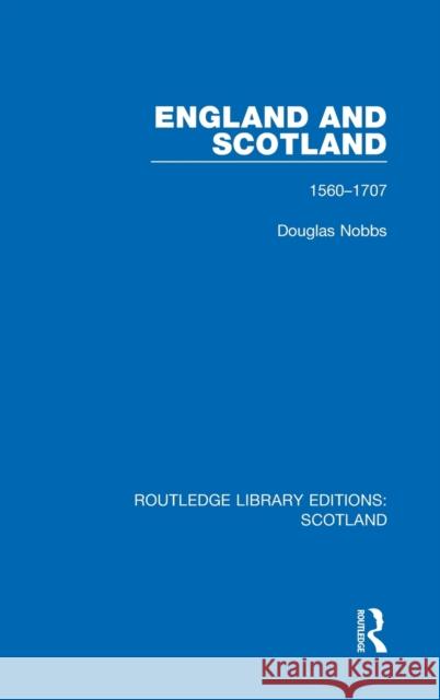 England and Scotland: 1560-1707 Douglas Nobbs 9781032073729 Routledge