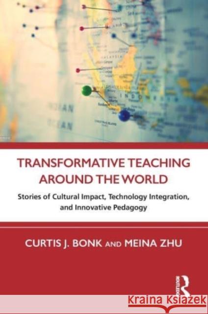 Transformative Teaching Around the World: Stories of Cultural Impact, Technology Integration, and Innovative Pedagogy Zhu, Meina 9781032073798 Routledge