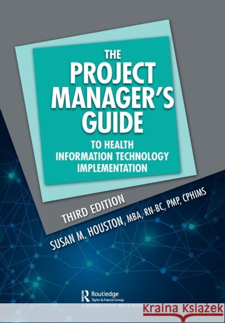 The Project Manager's Guide to Health Information Technology Implementation Susan B. Houston 9781032073873 Productivity Press