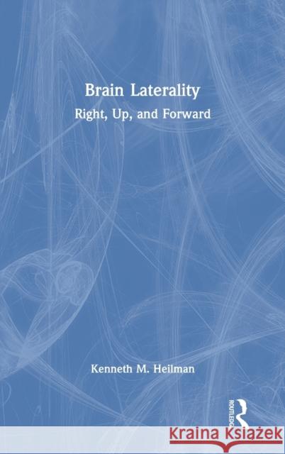 Brain Laterality: Up, Right, Forward Kenneth M. Heilman 9781032073927