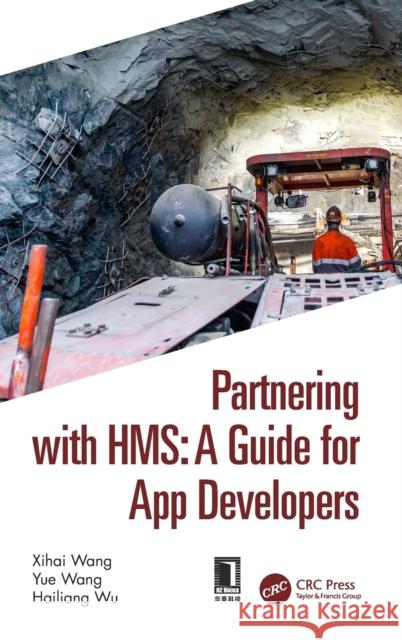 Partnering with Hms: A Guide for App Developers Xihai Wang Yue Wang Hailiang Wu 9781032073934