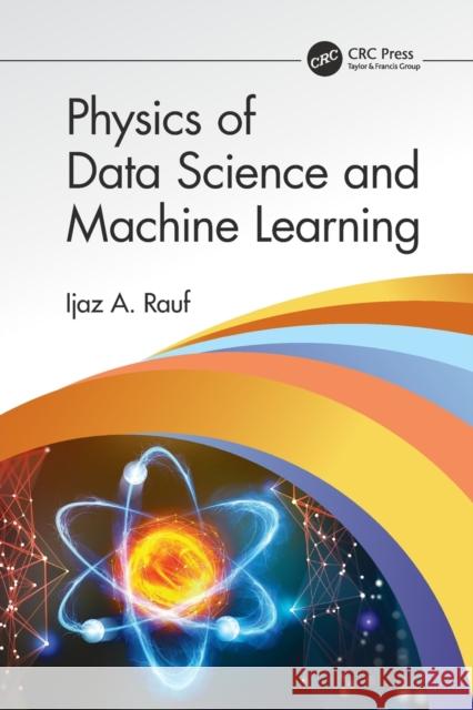 Physics of Data Science and Machine Learning Rauf, Ijaz A. 9781032074016 CRC Press