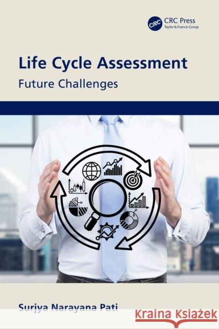 Life Cycle Assessment: Future Challenges Surjya Narayana Pati 9781032074030 CRC Press