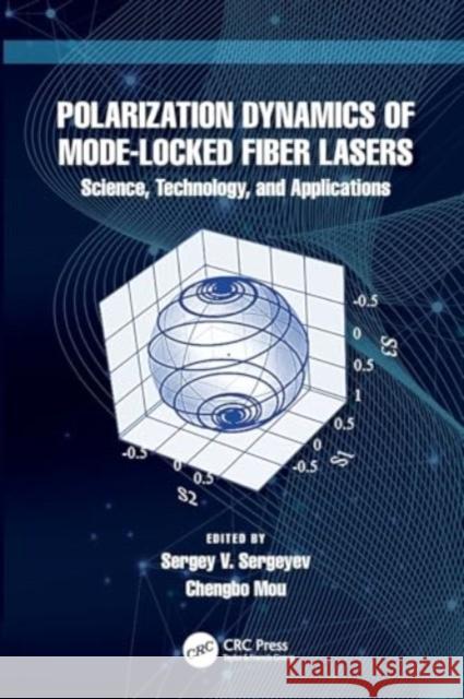 Polarization Dynamics of Mode-Locked Fiber Lasers: Science, Technology, and Applications Sergey V. Sergeyev Chengbo Mou 9781032074061 CRC Press