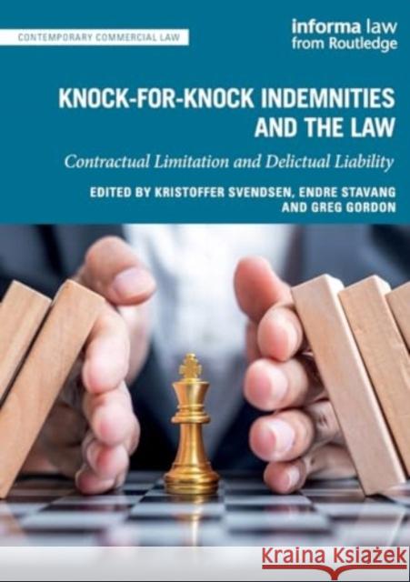 Knock-For-Knock Indemnities and the Law: Contractual Limitation and Delictual Liability Kristoffer Svendsen Endre Stavang Greg Gordon 9781032074115 Informa Law from Routledge