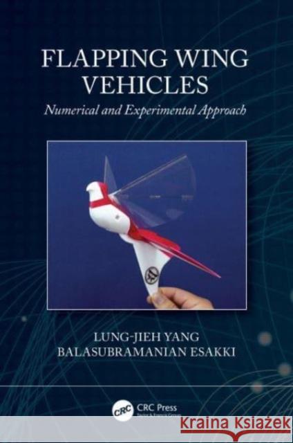 Flapping Wing Vehicles Balasubramanian (Vel Tech Rangarajan Dr Sagunthala R & D Institute of Science and Technology, India) Esakki 9781032074139