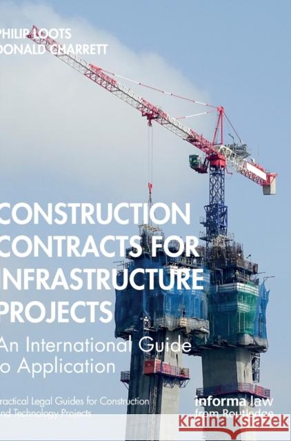 Contracts for Infrastructure Projects: An International Guide to Application Philip Loots Donald Charrett 9781032074290 Informa Law from Routledge