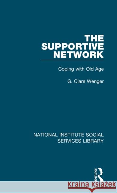 The Supportive Network: Coping with Old Age G. Clare Wenger 9781032074375 Routledge