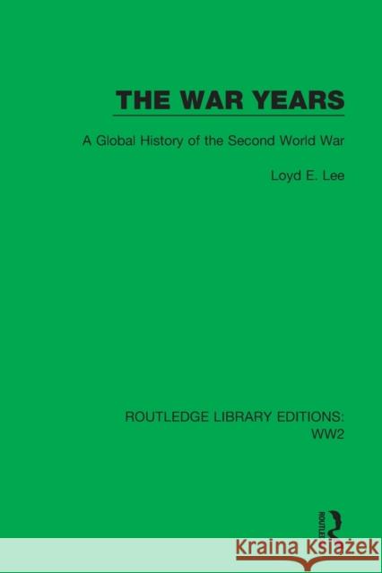 The War Years: A Global History of the Second World War Lee, Loyd E. 9781032074450 Taylor & Francis Ltd