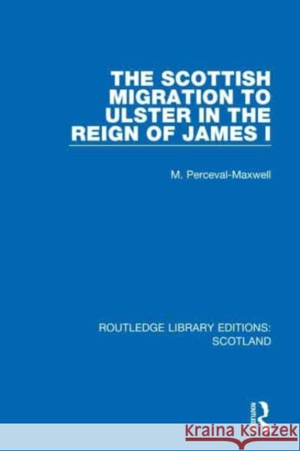The Scottish Migration to Ulster in the Reign of James I M. Perceval-Maxwell 9781032074641 Taylor & Francis