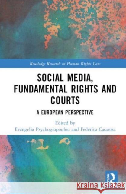 Social Media, Fundamental Rights and Courts: A European Perspective Evangelia Psychogiopoulou Federica Casarosa 9781032074665