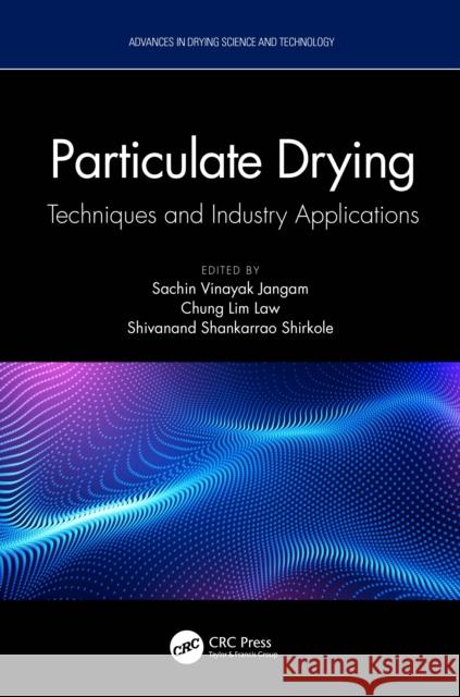 Particulate Drying: Techniques and Industry Applications Sachin Vinayak Jangam Chung Lim Law Shivanand Shankarrao Shirkole 9781032074733 CRC Press