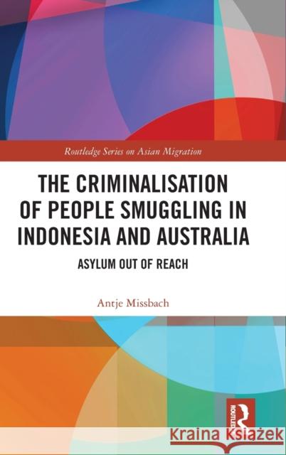 The Criminalisation of People Smuggling in Indonesia and Australia: Asylum out of reach Missbach, Antje 9781032074771 Routledge