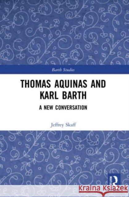 Thomas Aquinas and Karl Barth Jeffrey Skaff 9781032074931 Taylor & Francis Ltd