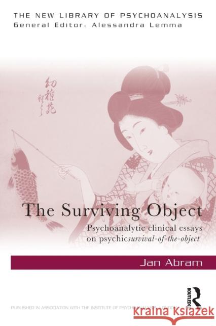 The Surviving Object: Psychoanalytic clinical essays on psychic survival-of-the-object Abram, Jan 9781032075181 Taylor & Francis Ltd
