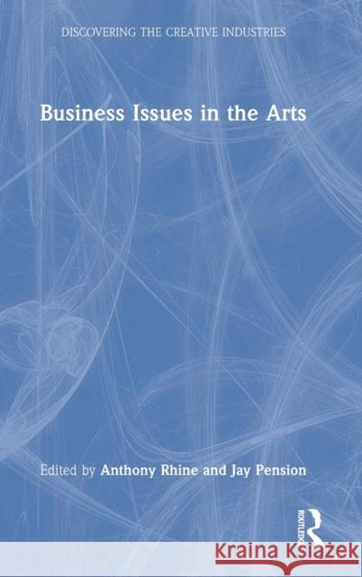 Business Issues in the Arts Anthony Rhine Jay Pension 9781032075327 Routledge