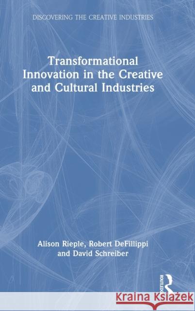 Transformational Innovation in the Creative and Cultural Industries Alison Rieple Robert Defillippi David Schreiber 9781032075341