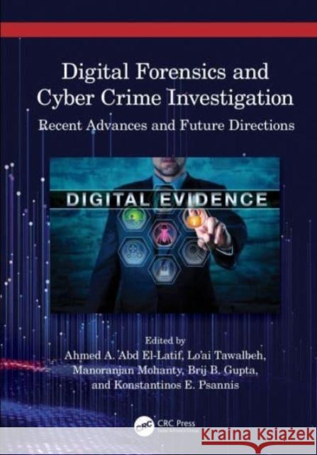 Digital Forensics and Cyber Crime Investigation: Recent Advances and Future Directions Ahmed A. Ab Lo'ai A. Tawalbeh Manoranjan Mohanty 9781032075396