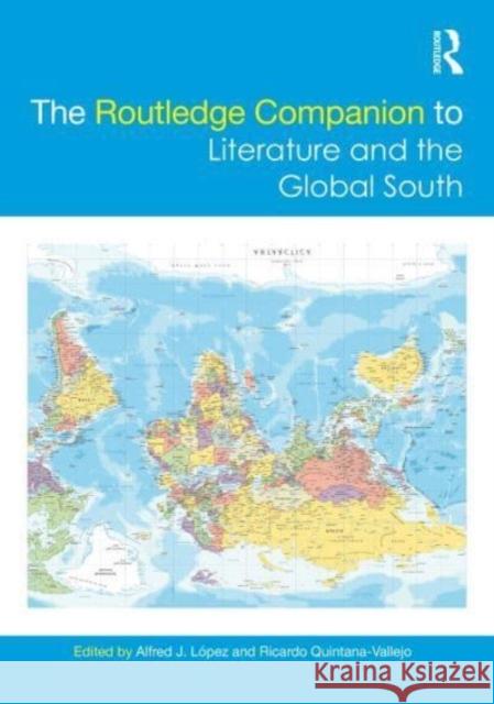 The Routledge Companion to Literature and the Global South Alfred J. L?pez Ricardo Quintana-Vallejo 9781032075464 Routledge