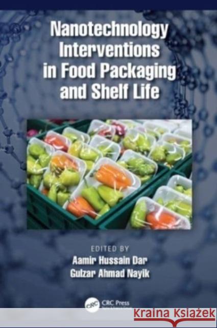 Nanotechnology Interventions in Food Packaging and Shelf Life Aamir Hussain Dar Gulzar Ahmad Nayik 9781032075556