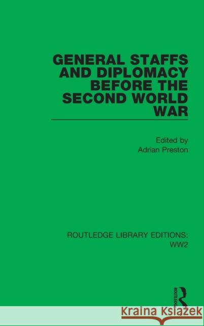 General Staffs and Diplomacy before the Second World War Preston, Adrian 9781032075570