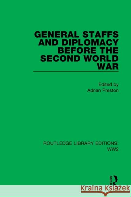 General Staffs and Diplomacy Before the Second World War Preston, Adrian 9781032075587